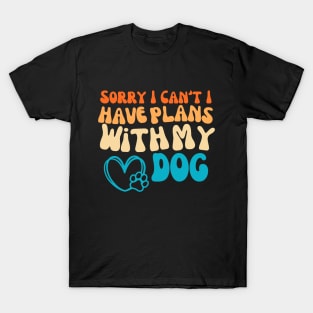 Cool Funny Sorry I Can't I Have Plans With My Dog Groovy T-Shirt